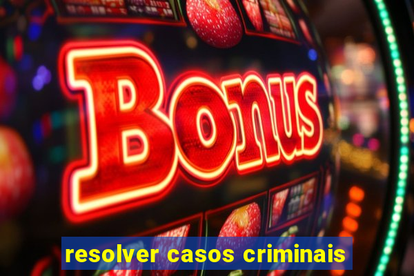 resolver casos criminais